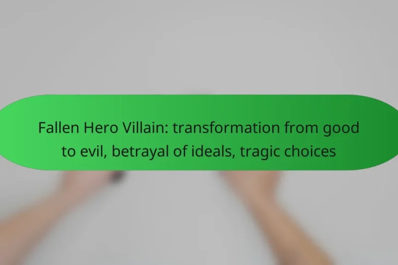 Fallen Hero Villain: transformation from good to evil, betrayal of ideals, tragic choices