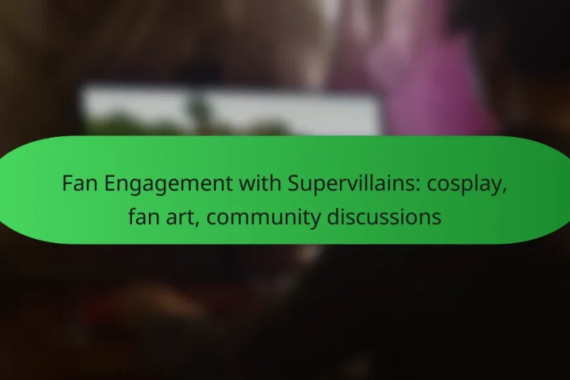 Fan Engagement with Supervillains: cosplay, fan art, community discussions