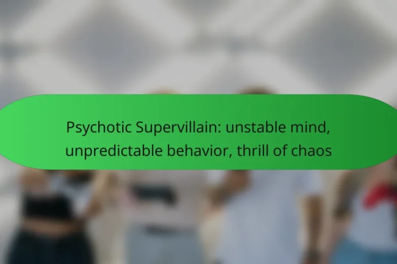 Psychotic Supervillain: unstable mind, unpredictable behavior, thrill of chaos