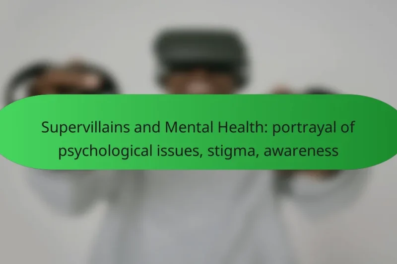 Supervillains and Mental Health: portrayal of psychological issues, stigma, awareness