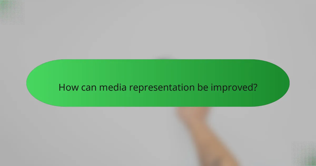 How can media representation be improved?