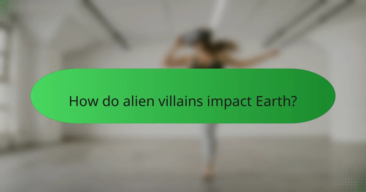 How do alien villains impact Earth?