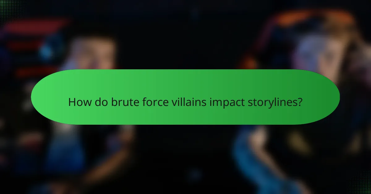 How do brute force villains impact storylines?