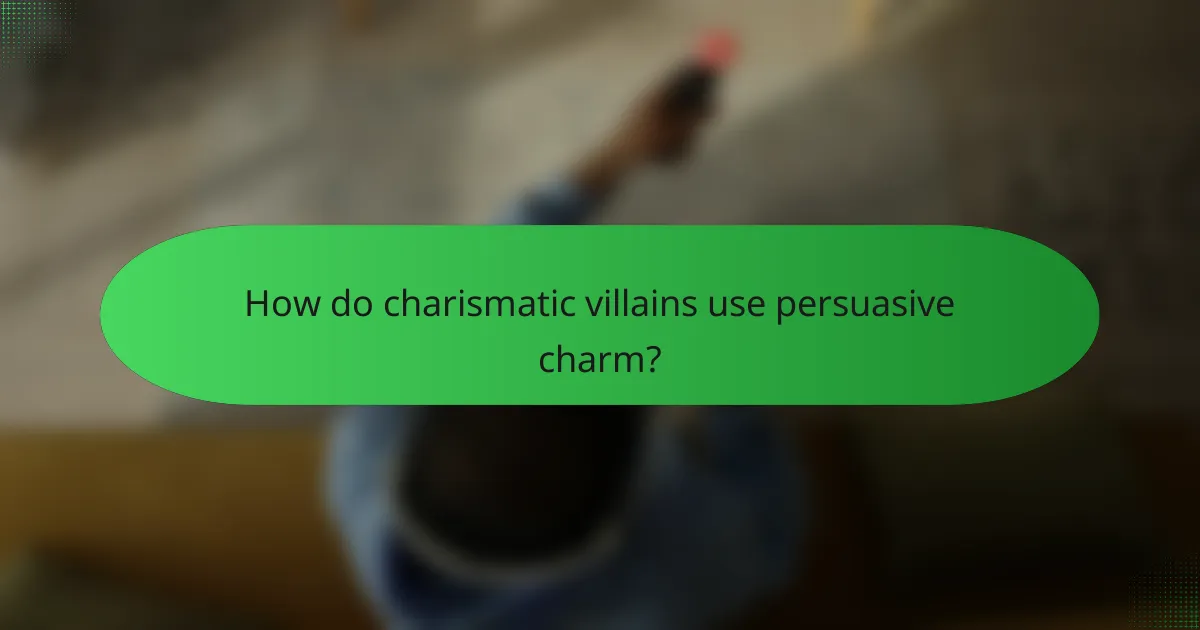How do charismatic villains use persuasive charm?