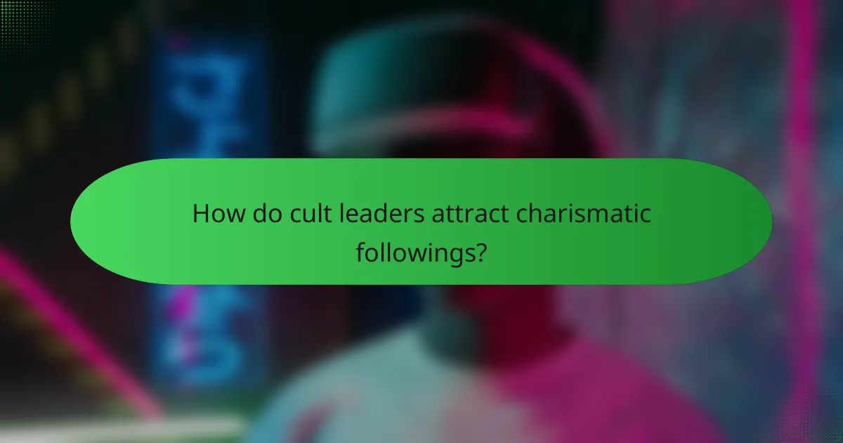 How do cult leaders attract charismatic followings?