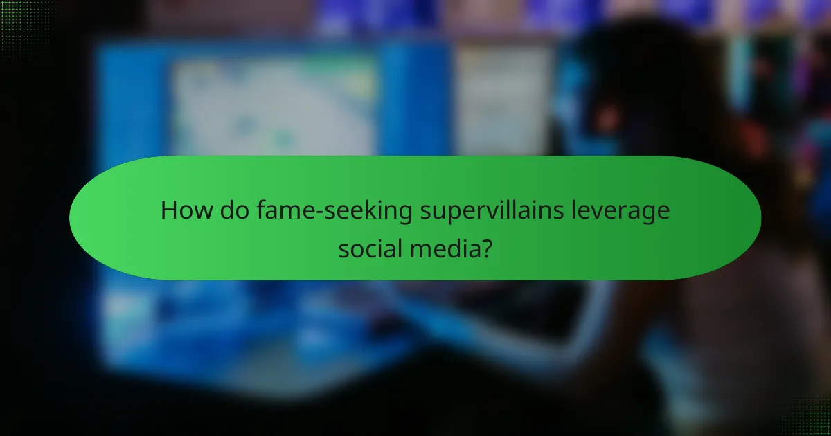 How do fame-seeking supervillains leverage social media?