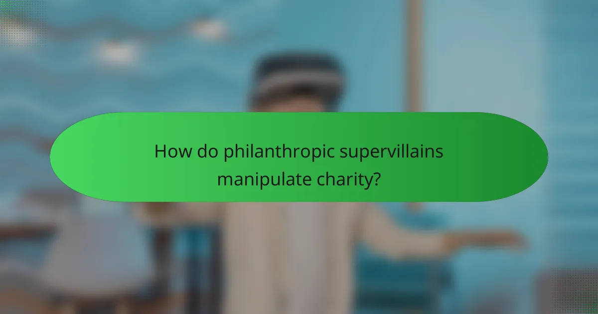 How do philanthropic supervillains manipulate charity?