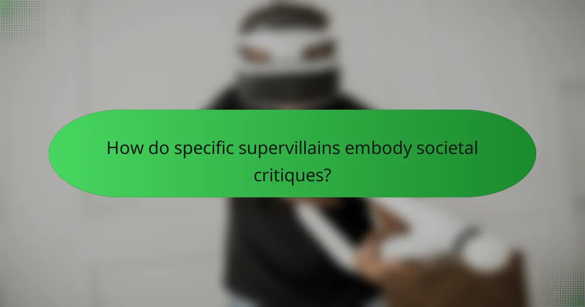 How do specific supervillains embody societal critiques?