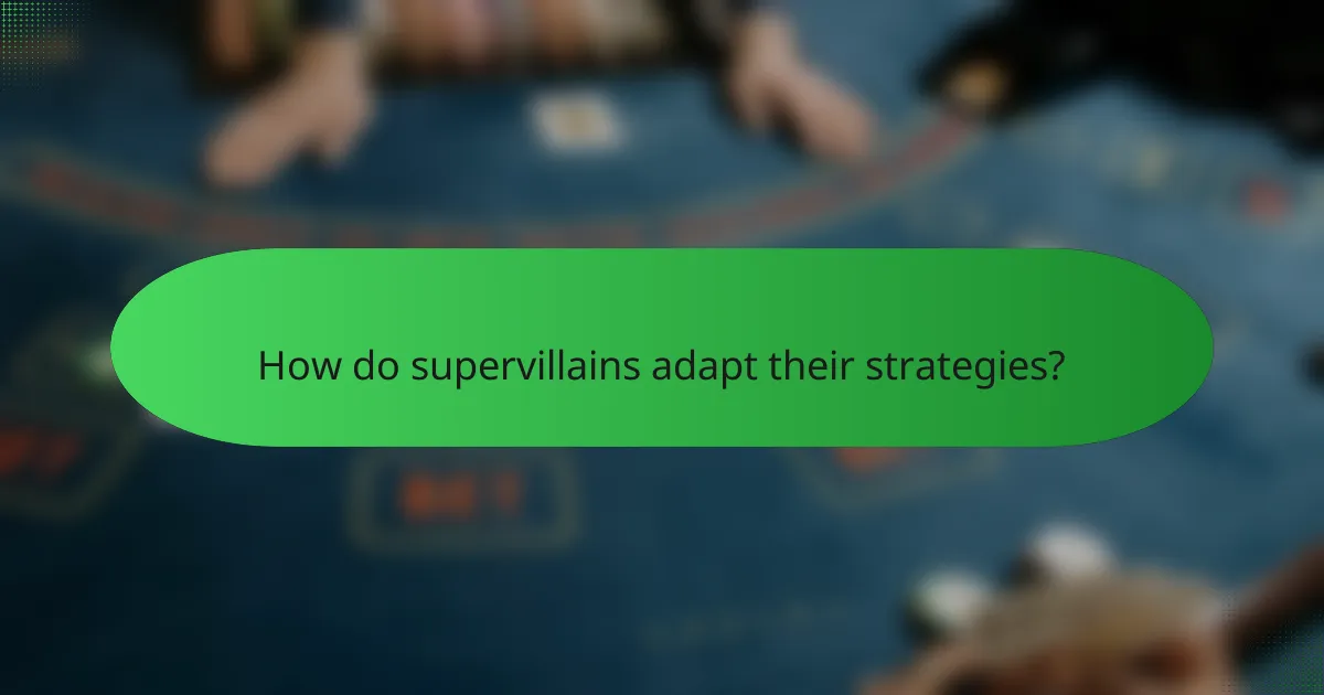 How do supervillains adapt their strategies?