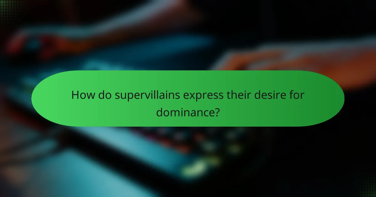 How do supervillains express their desire for dominance?