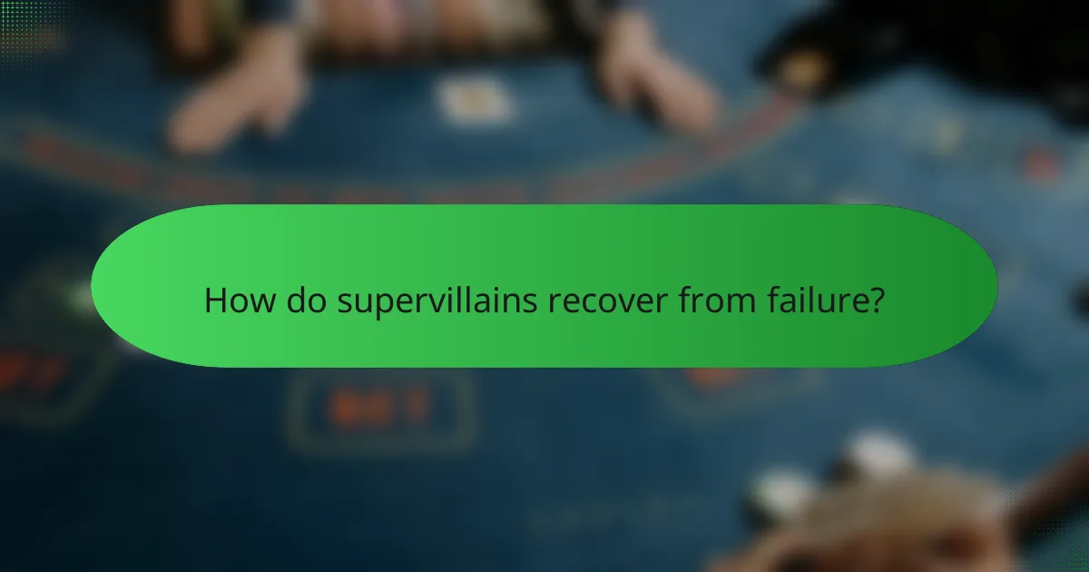 How do supervillains recover from failure?