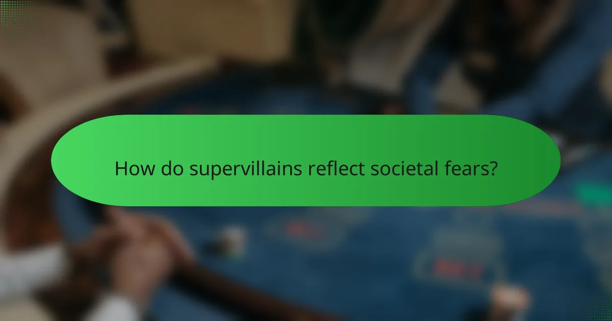 How do supervillains reflect societal fears?
