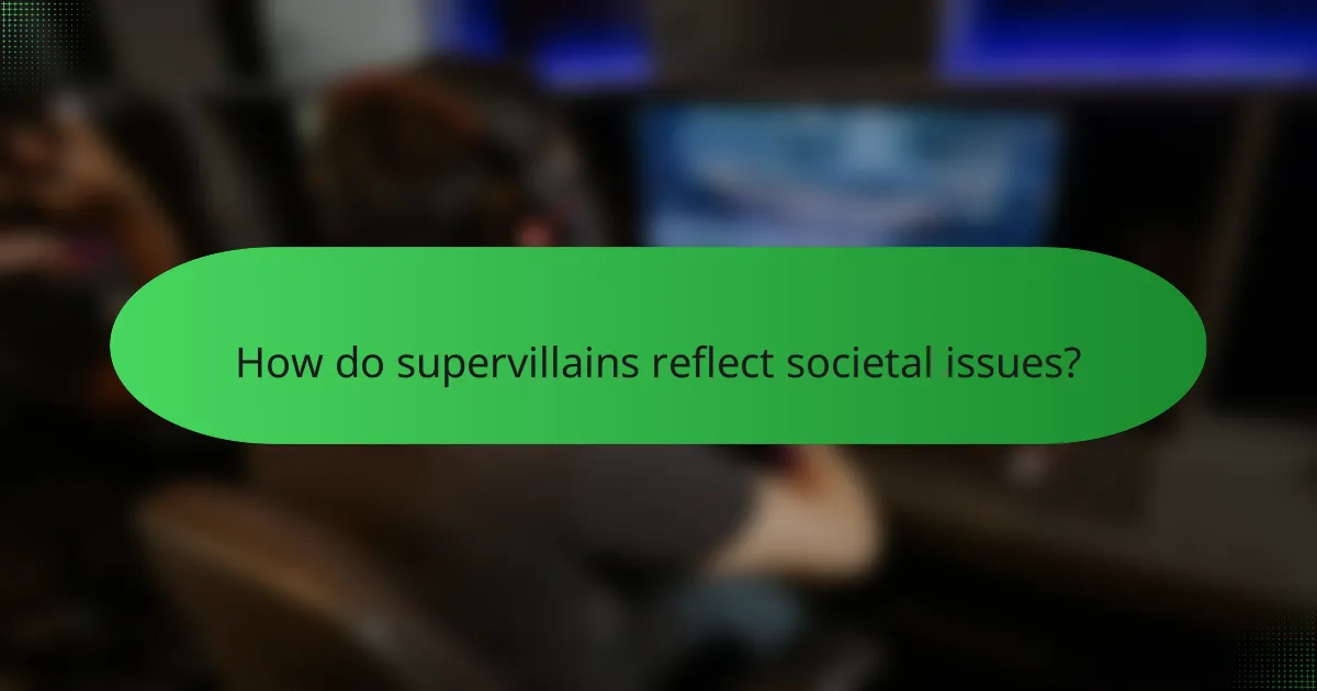 How do supervillains reflect societal issues?