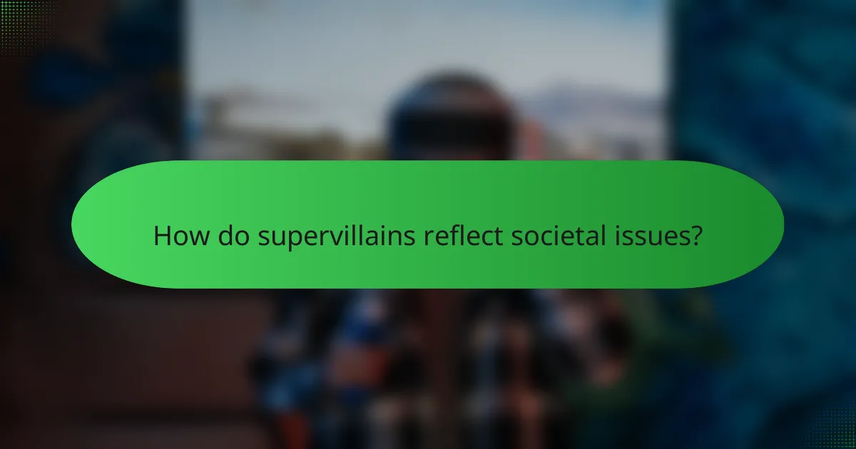 How do supervillains reflect societal issues?