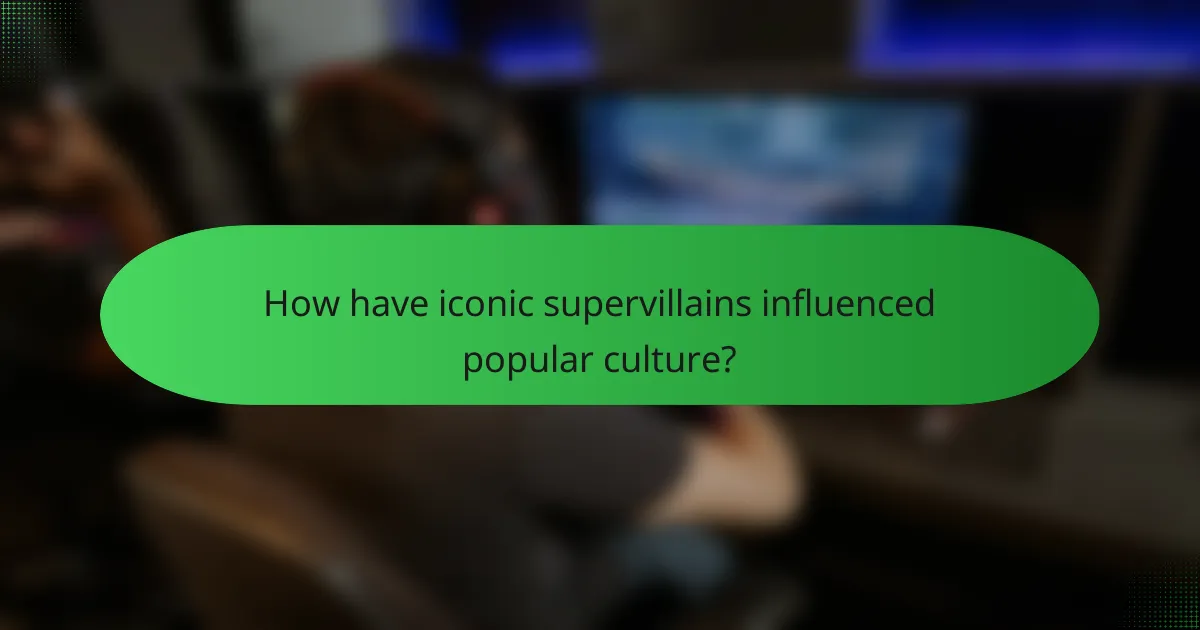 How have iconic supervillains influenced popular culture?