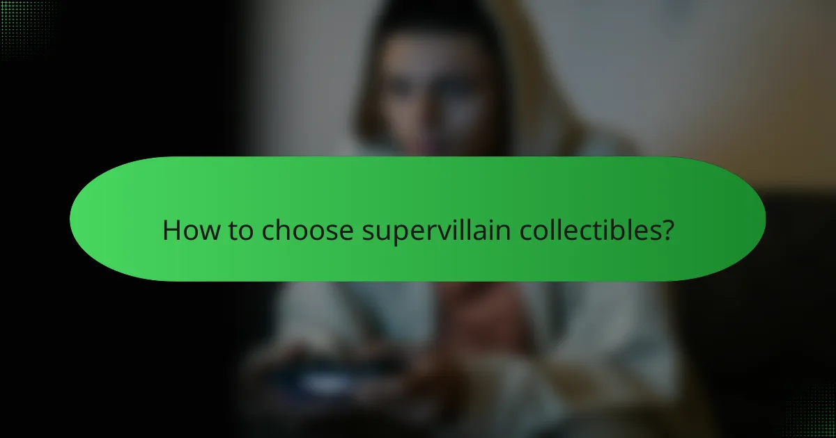 How to choose supervillain collectibles?