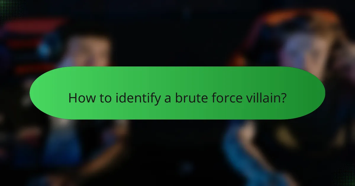 How to identify a brute force villain?
