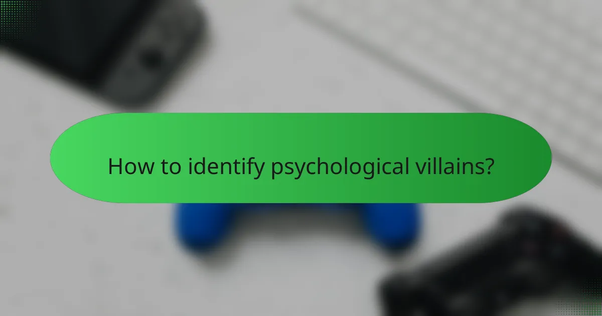 How to identify psychological villains?
