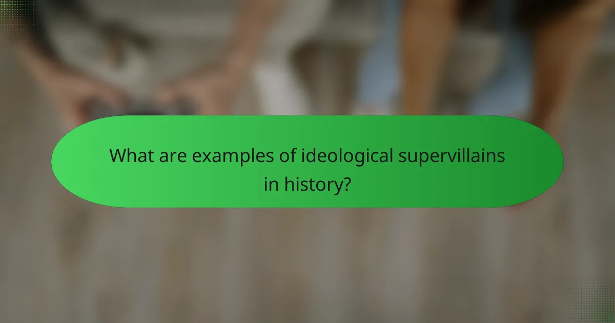 What are examples of ideological supervillains in history?