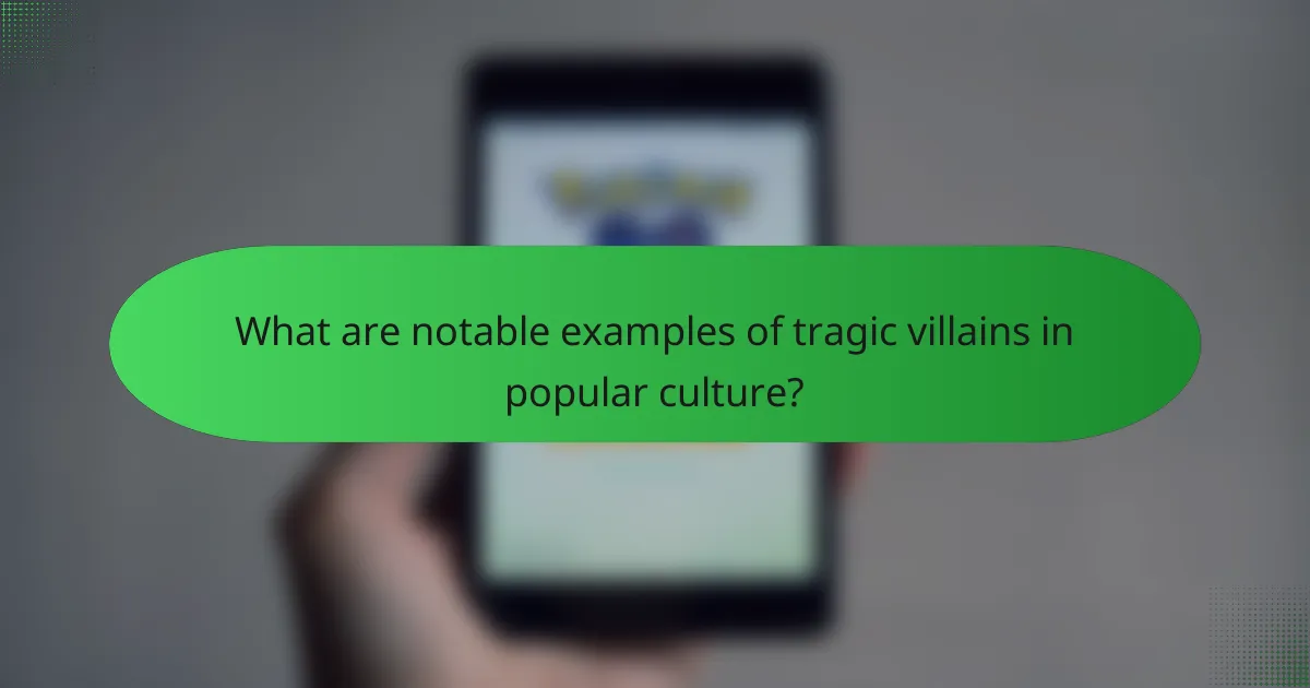 What are notable examples of tragic villains in popular culture?