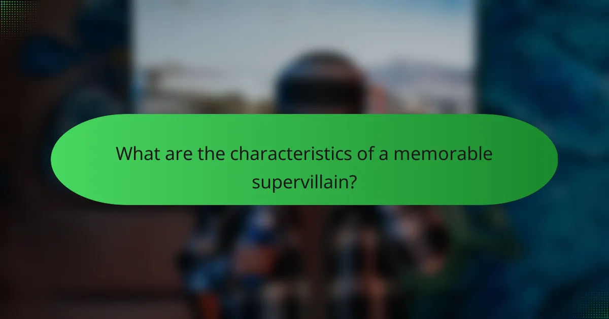 What are the characteristics of a memorable supervillain?