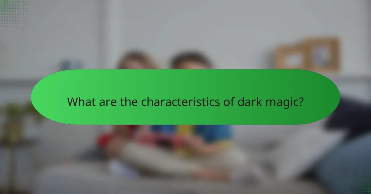What are the characteristics of dark magic?
