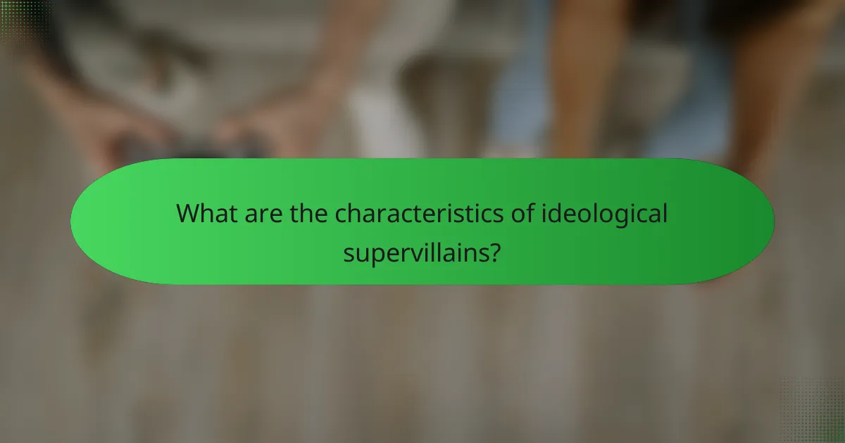 What are the characteristics of ideological supervillains?