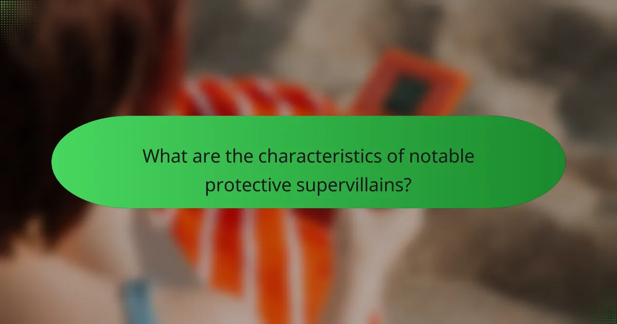 What are the characteristics of notable protective supervillains?