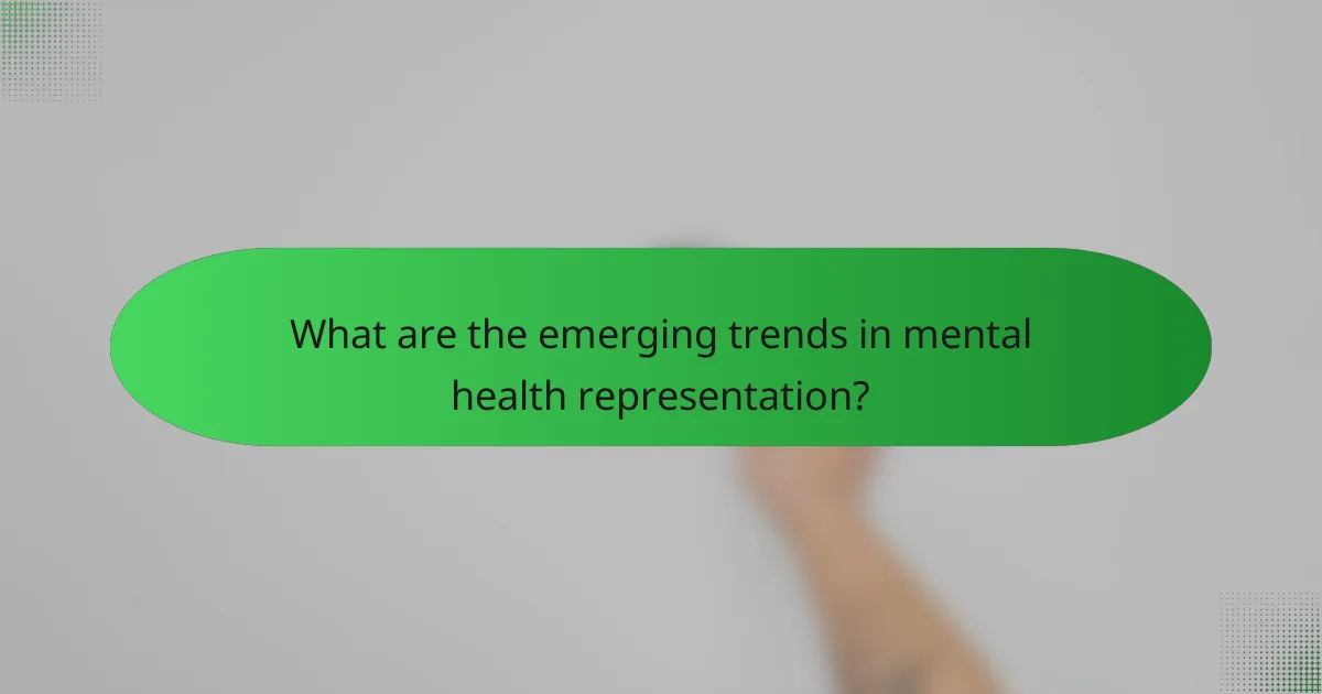 What are the emerging trends in mental health representation?