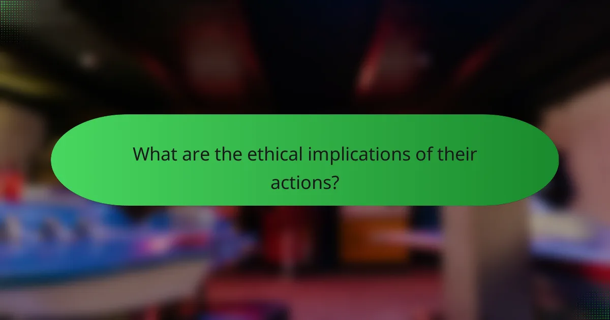 What are the ethical implications of their actions?
