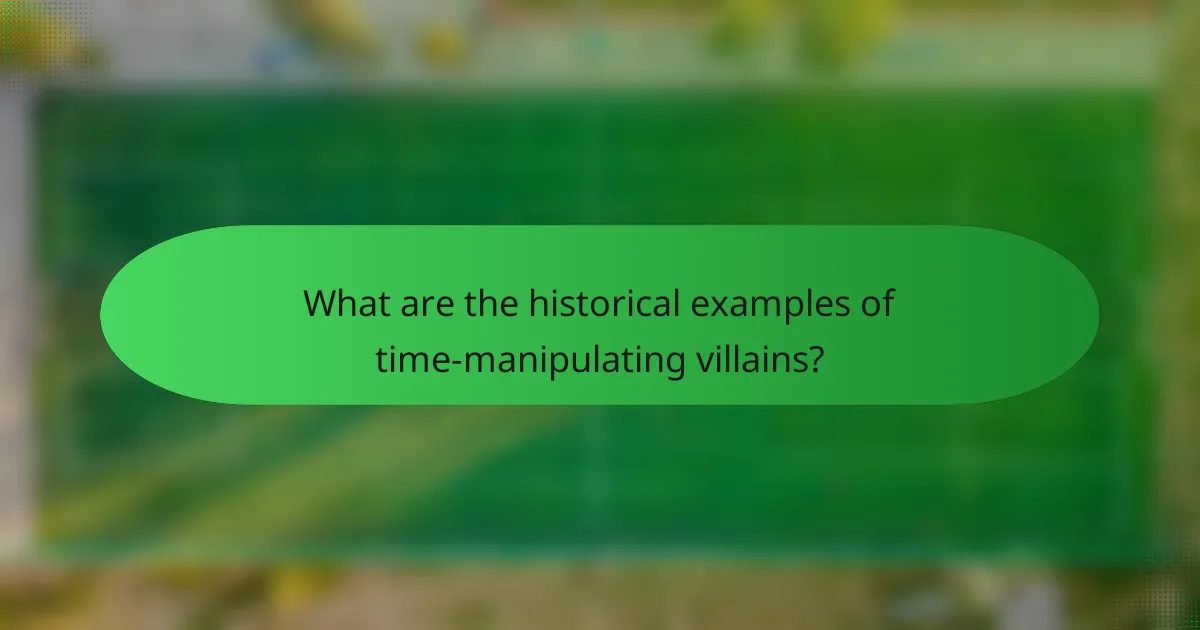 What are the historical examples of time-manipulating villains?