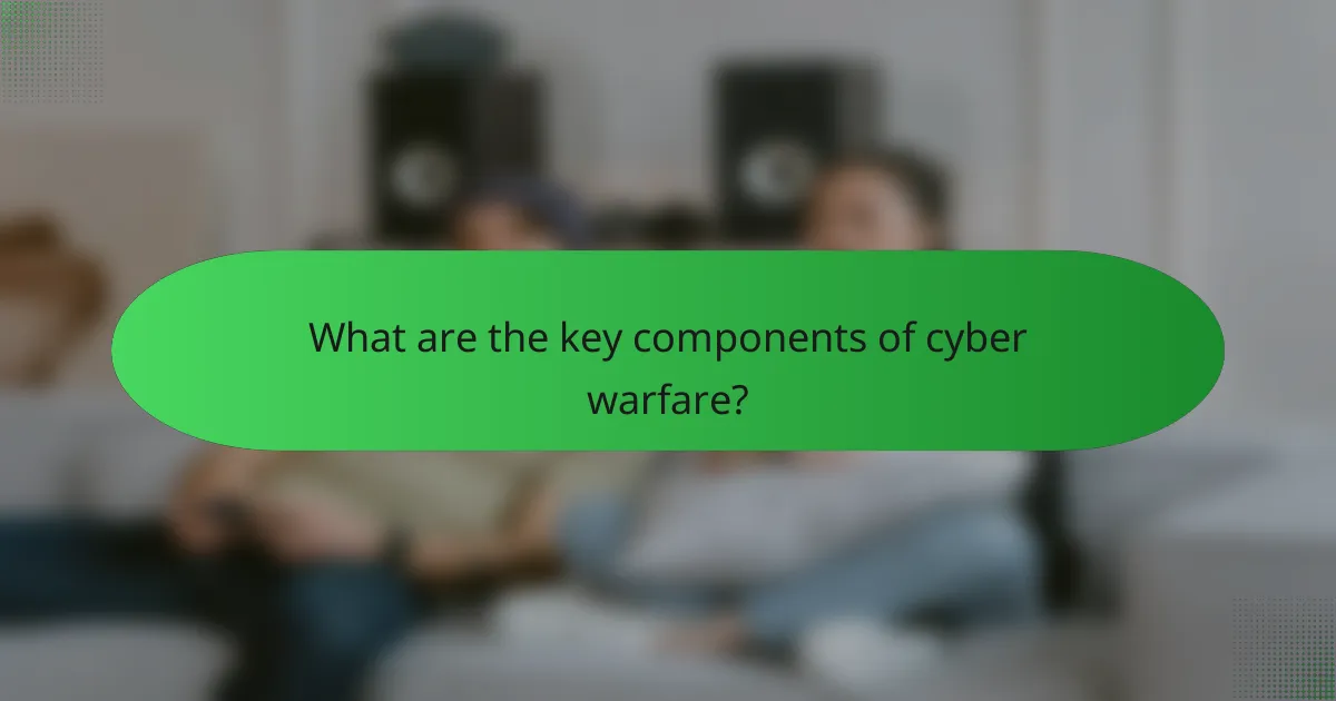 What are the key components of cyber warfare?