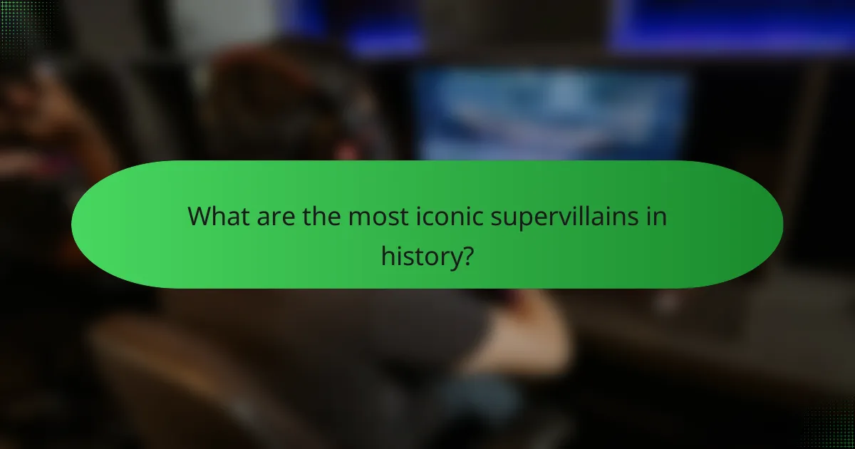 What are the most iconic supervillains in history?