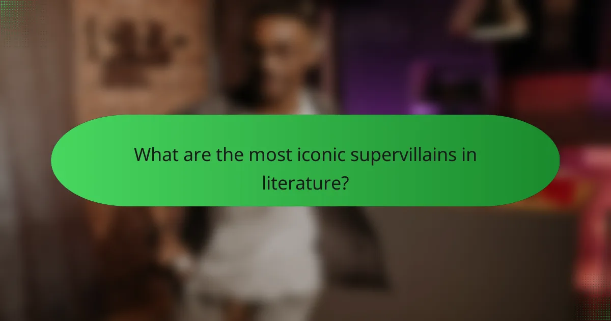 What are the most iconic supervillains in literature?