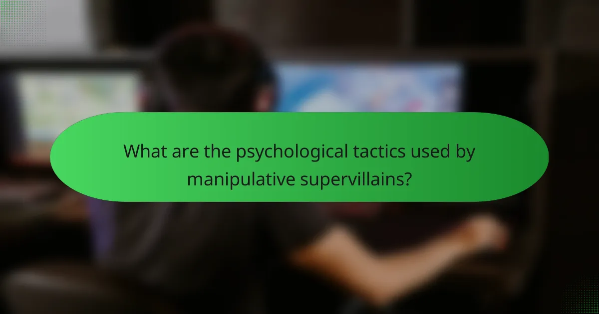 What are the psychological tactics used by manipulative supervillains?