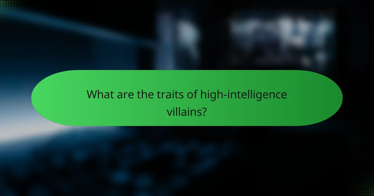 What are the traits of high-intelligence villains?