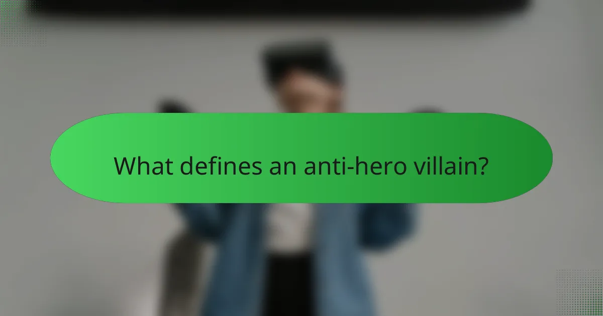 What defines an anti-hero villain?