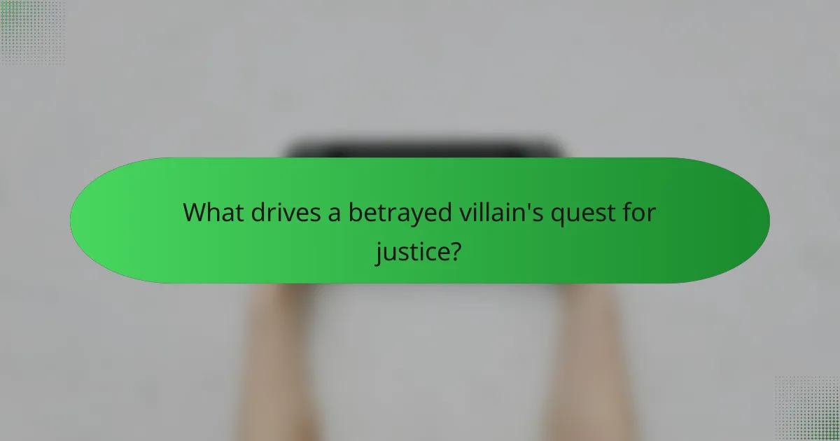 What drives a betrayed villain's quest for justice?