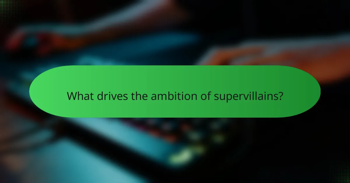 What drives the ambition of supervillains?