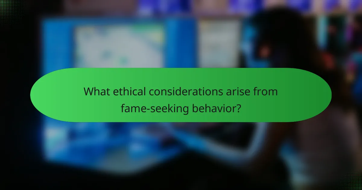 What ethical considerations arise from fame-seeking behavior?
