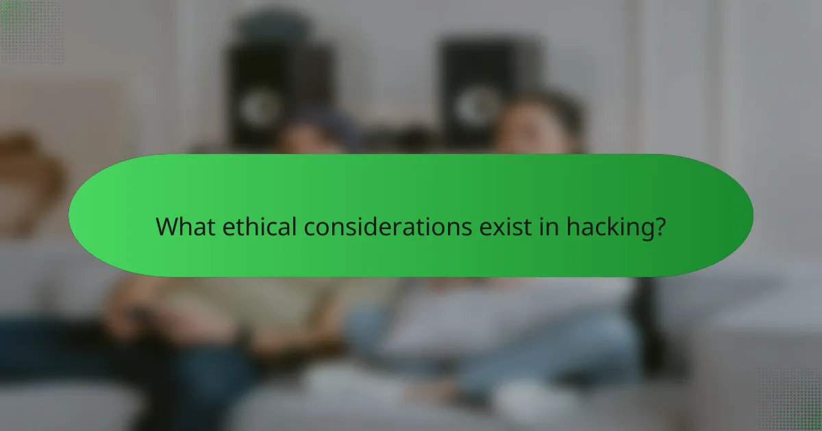 What ethical considerations exist in hacking?