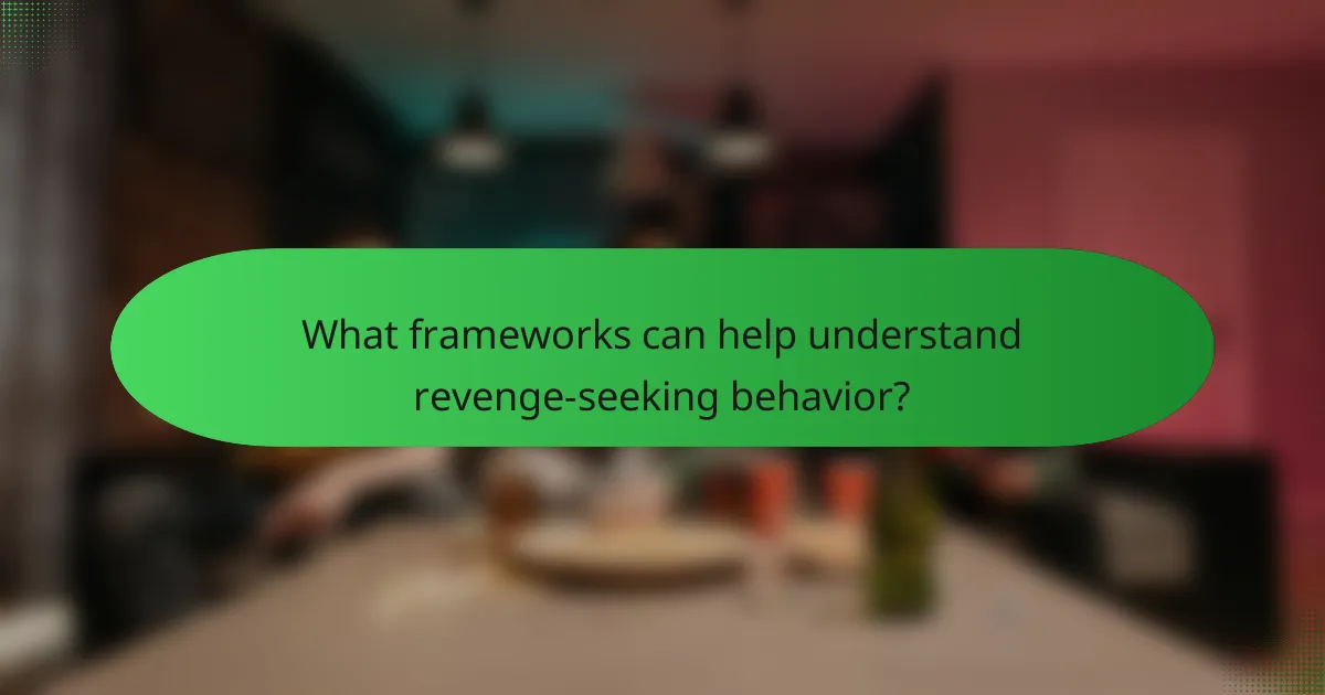 What frameworks can help understand revenge-seeking behavior?