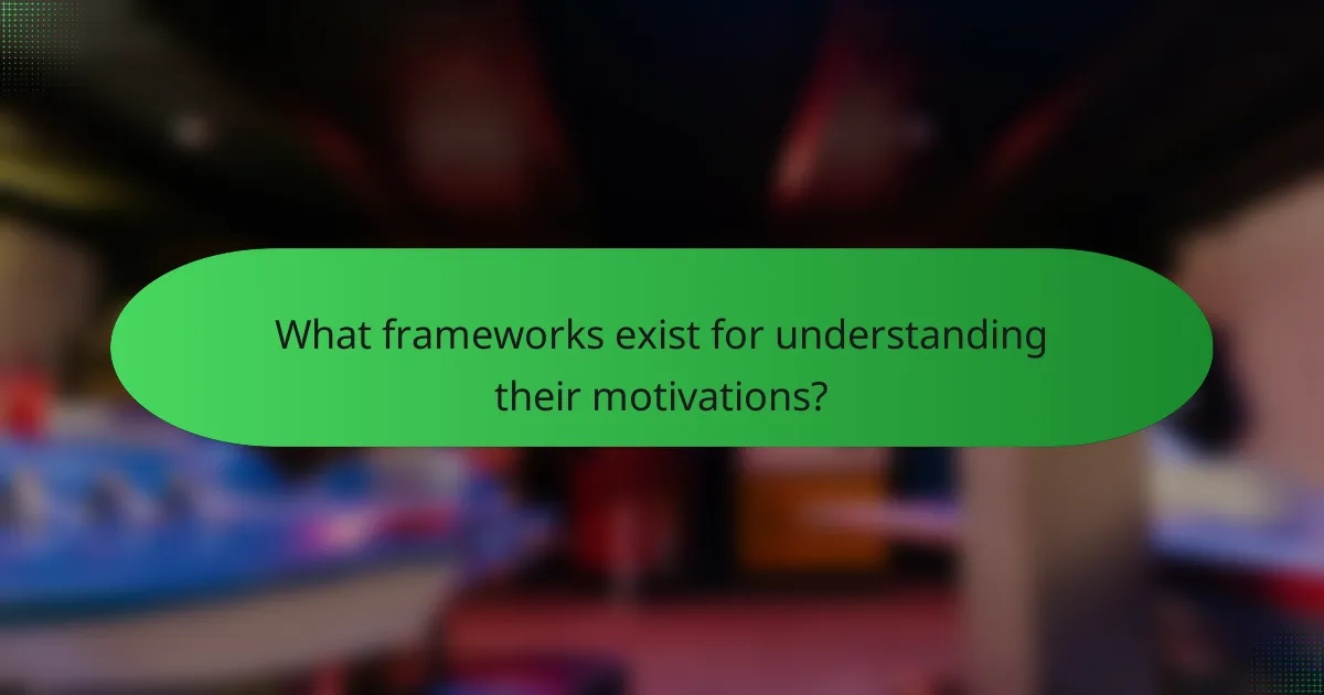 What frameworks exist for understanding their motivations?