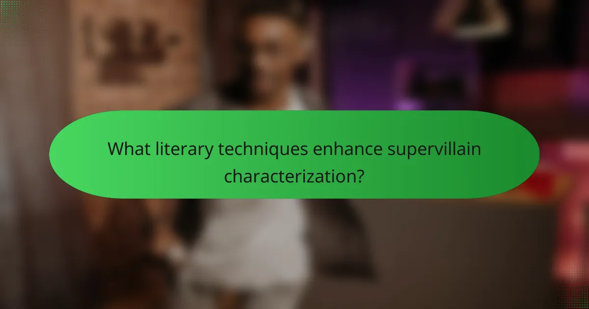 What literary techniques enhance supervillain characterization?
