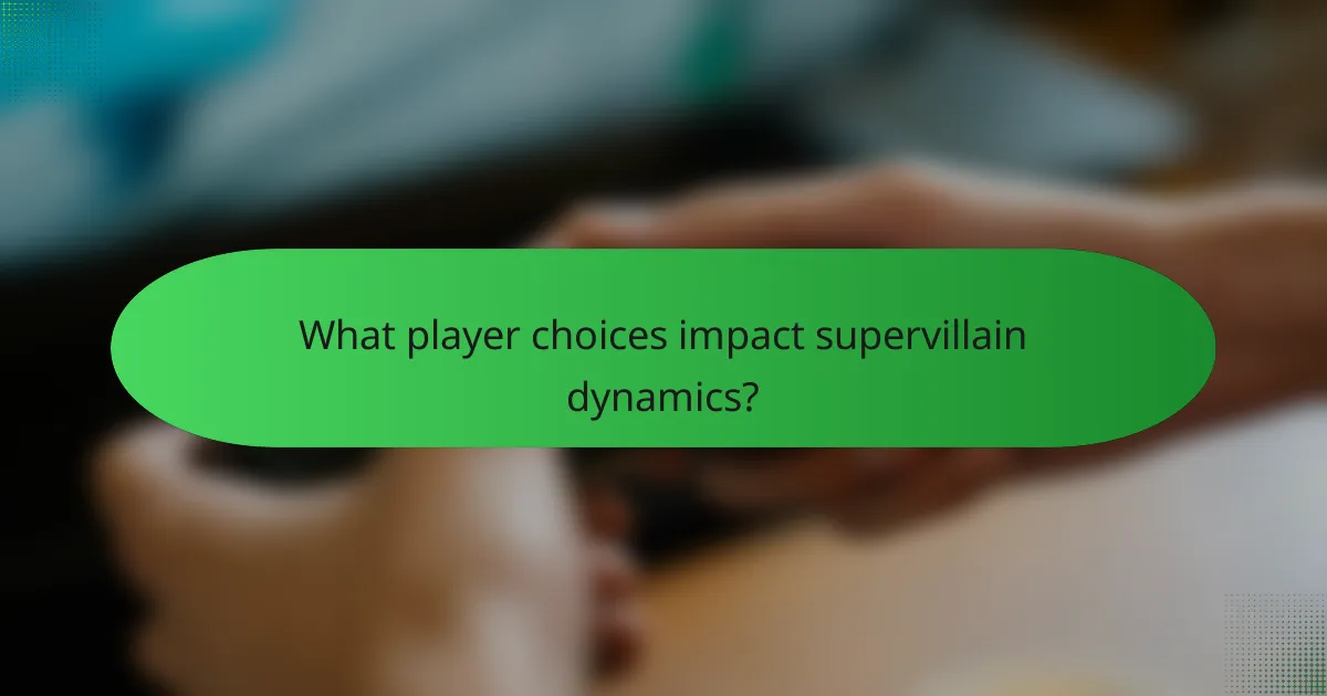 What player choices impact supervillain dynamics?