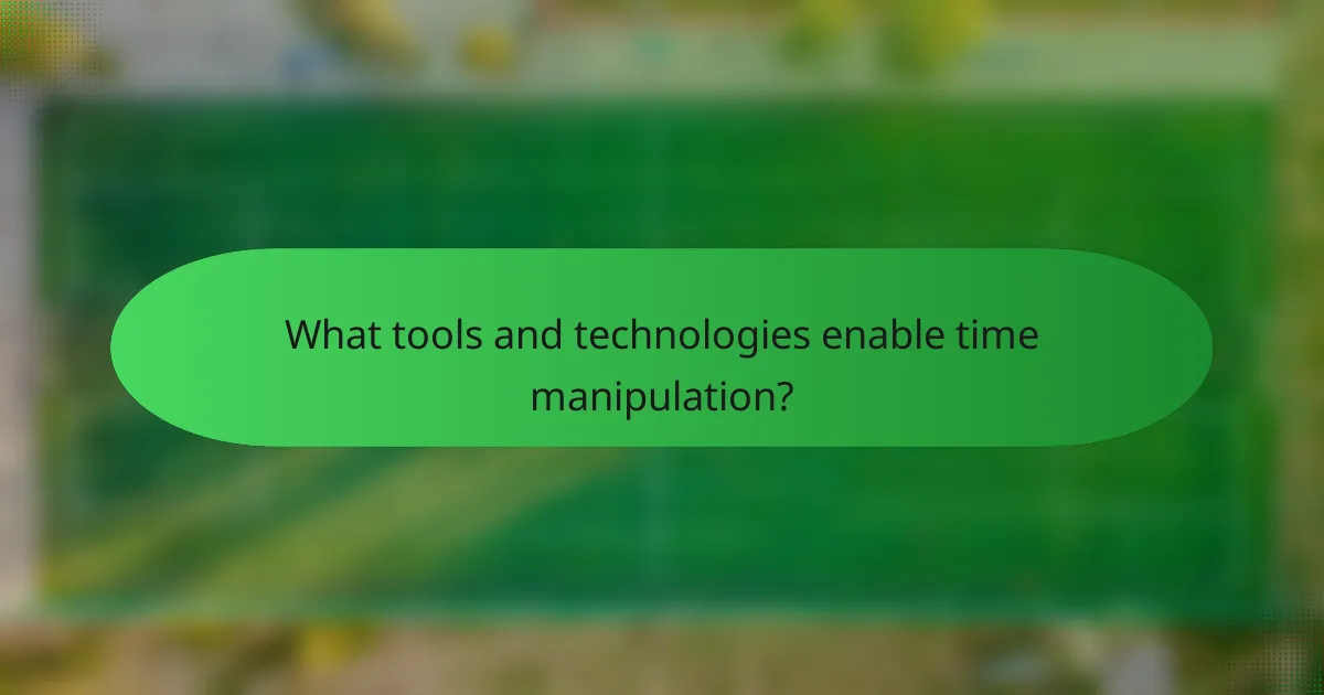 What tools and technologies enable time manipulation?
