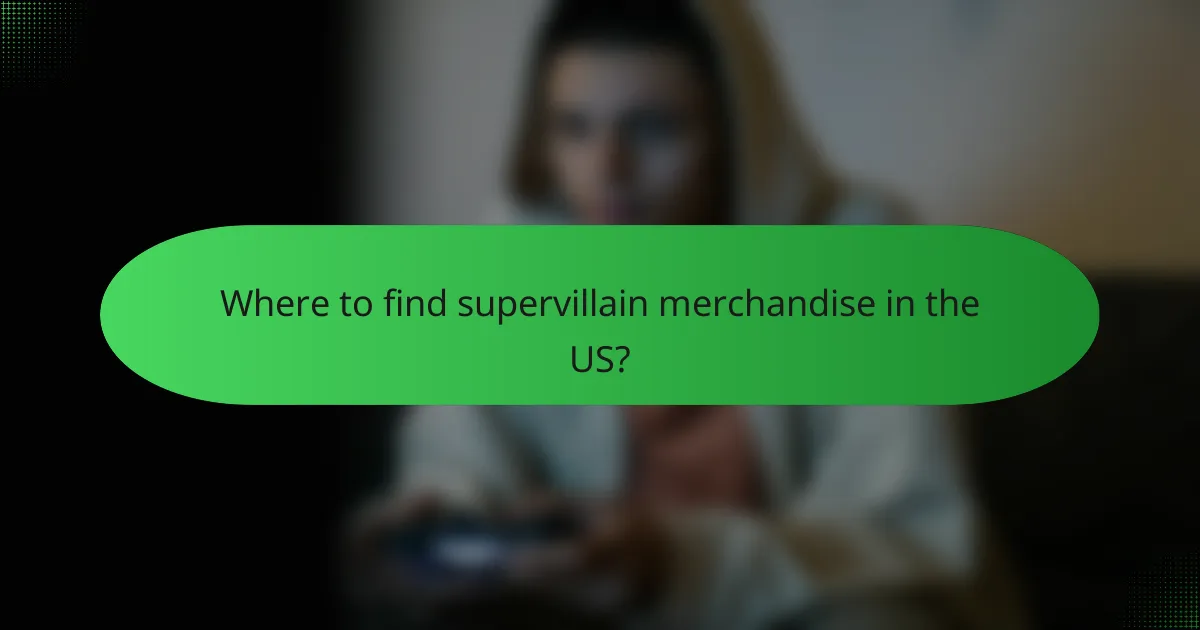 Where to find supervillain merchandise in the US?